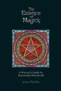 The Essence of Magick: A Wiccan's Guide to Successful Witchcraft - Paperback