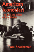 American Iconoclast: The Life and Times of Eric Hoffer - Paperback