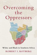 Overcoming the Oppressors: White and Black in Southern Africa - Hardcover