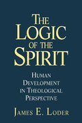 The Logic of the Spirit: Human Development in Theological Perspective - Paperback