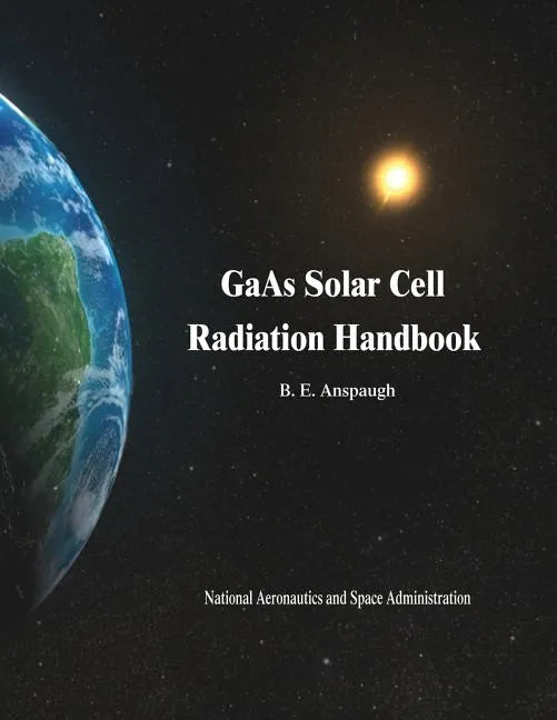GaAs Solar Cell Radiation Handbook - Paperback