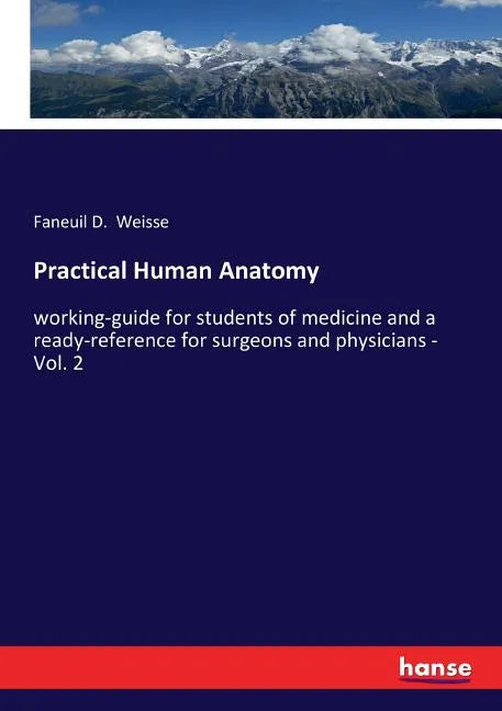 Practical Human Anatomy: working-guide for students of medicine and a ready-reference for surgeons and physicians - Vol. 2 - Paperback
