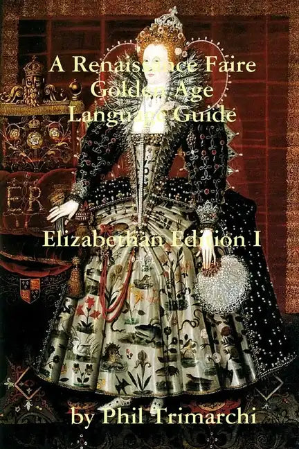 A Renaissance Faire Golden Age Language Guide Elizabethan Edition I - Paperback