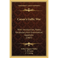 Caesar's Gallic War: With Introduction, Notes, Vocabulary And Grammatical Appendix (1907) - Paperback