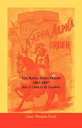 The Kappa Alpha Order, 1865-1897: How It Came To Be Southern - Paperback
