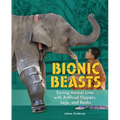 Bionic Beasts: Saving Animal Lives with Artificial Flippers, Legs, and Beaks - Library Binding