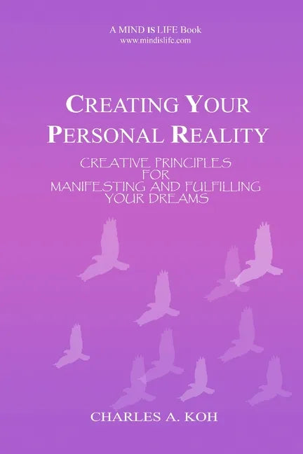 Creating Your Personal Reality: Creative Principles For Manifesting and Fulfilling Your Dreams - Paperback
