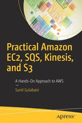 Practical Amazon Ec2, Sqs, Kinesis, and S3: A Hands-On Approach to Aws - Paperback
