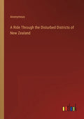 A Ride Through the Disturbed Districts of New Zealand - Paperback