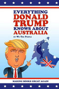 Everything Donald Trump Knows About Australia - Paperback