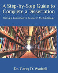 A Step-by-Step Guide to Complete a Dissertation: Using a Quantitative Research Methodology - Paperback