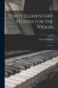 Forty Elementary Studies for the Violin: Op. 54; op.54 - Paperback