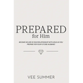 Prepared for Him: Become Secure in Your Relationship with Jesus as You Prepare for Your Future Husband - Paperback