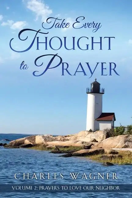 Take Every Thought to Prayer- Prayers to Love Our Neighbor: Volume 2 - Paperback