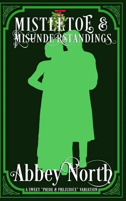 Mistletoe & Misunderstandings: A Sweet "Pride & Prejudice" Variation - Paperback