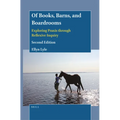 Of Books, Barns, and Boardrooms: Exploring PRAXIS Through Reflexive Inquiry (Second Edition) - Paperback