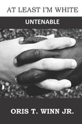 At Least I'm White: Untenable - Paperback