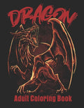 Dragon Adult Coloring Book: Wonderful Coloring Book for Stress Reliving - Paperback