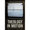 Theology in Motion: Migration, History, and Responsibility - Paperback