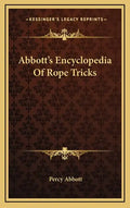 Abbott's Encyclopedia of Rope Tricks - Hardcover