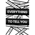Everything I Need to Tell You - Paperback