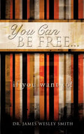 YOU CAN BE FREE...if you want to! - Paperback