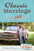 Classic Marriage: Staying in Love as Your Odometer Climbs - Paperback