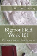 Bigfoot Field Work 101: Volume one: Equipment - Paperback