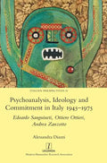 Psychoanalysis, Ideology and Commitment in Italy 1945-1975: Edoardo Sanguineti, Ottiero Ottieri, Andrea Zanzotto - Hardcover