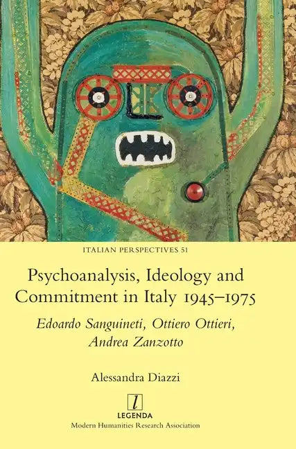 Psychoanalysis, Ideology and Commitment in Italy 1945-1975: Edoardo Sanguineti, Ottiero Ottieri, Andrea Zanzotto - Hardcover