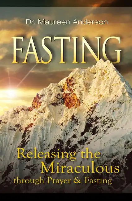 Fasting: Releasing the Miraculous Through Prayer and Fasting - Paperback