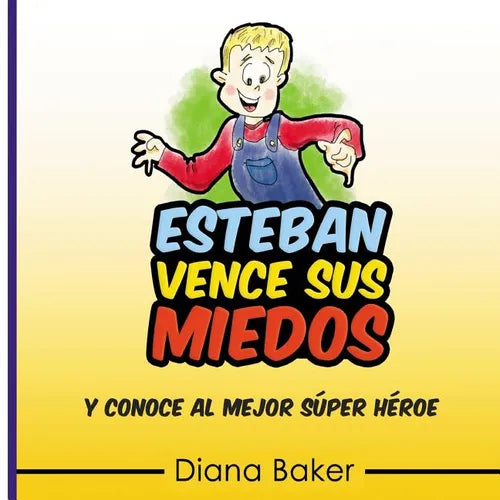 Esteban Vence Sus Miedos: y conoce al mejor super héroe - Paperback
