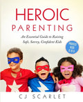 Heroic Parenting: An Essential Guide to Raising Safe, Savvy, Confident Kids - Paperback