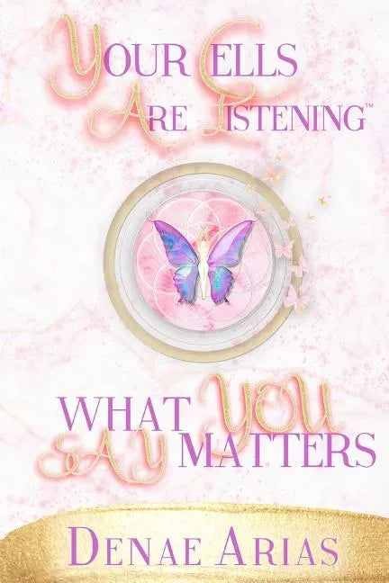 Your Cells Are Listening: What you say matters! - Paperback