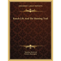Ranch Life And The Hunting Trail - Hardcover