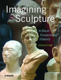 Imagining Sculpture: A Short Conjectural History - Hardcover