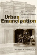 Urban Emancipation: Popular Politics in Reconstruction Mobile, 1860--1890 - Paperback