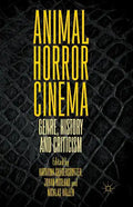 Animal Horror Cinema: Genre, History and Criticism - Paperback