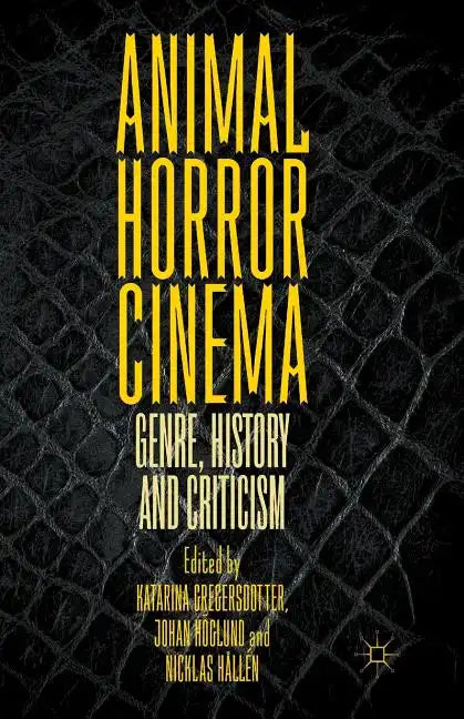 Animal Horror Cinema: Genre, History and Criticism - Paperback