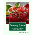 Simply Salsa: 60 Super #Delish Salsa Recipes - Paperback