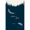 When I Fall: Poems - Paperback