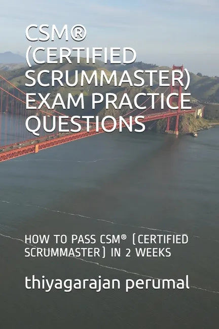 Csm(r) (Certified Scrummaster) Exam Practice Questions: How to Pass Csm(r) (Certified Scrummaster) in 2 Weeks - Paperback