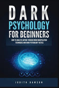 Dark Psychology for Beginners: How to Analyze Anyone Through Mind Manipulation Techniques and Dark Psychology Tactics - Paperback