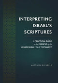 Interpreting Israel's Scriptures: A Practical Guide to the Exegesis of the Hebrew Bible / Old Testament - Hardcover