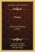 Wasps: Social and Solitary (1905) - Paperback