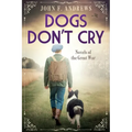Dogs Don't Cry - Novels of the Great War - Paperback