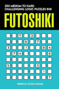 Futoshiki: 250 Medium to Hard Challenging Logic Puzzles 8x8 - Paperback