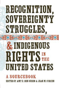 Recognition, Sovereignty Struggles, & Indigenous Rights in the United States: A Sourcebook - Paperback