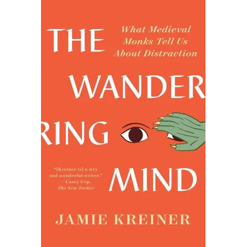 The Wandering Mind: What Medieval Monks Tell Us about Distraction - Paperback