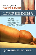 It's Not Just a Swelling! Lymphedema: Causes, Prevention, Treatment, Self-Management - Paperback